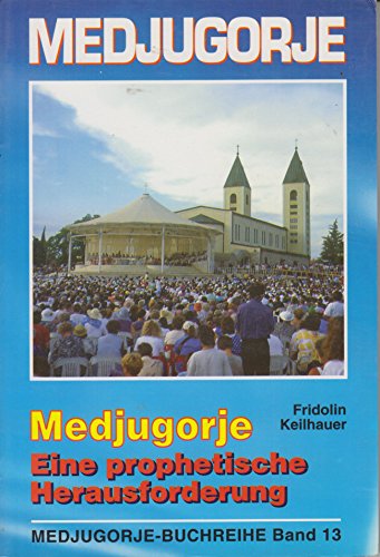 Medjugorje - Eine prophetische Herausforderung (Medjugorje-Buchreihe)