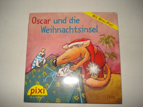 Oscar und die Weihnachtsinsel : [mit Mini-Pixi] (Pixi-Bücher ; Nr. 1221 ; Pixi-Serie W18 Alle Jahre wieder - Weihnachten mit Pixi)