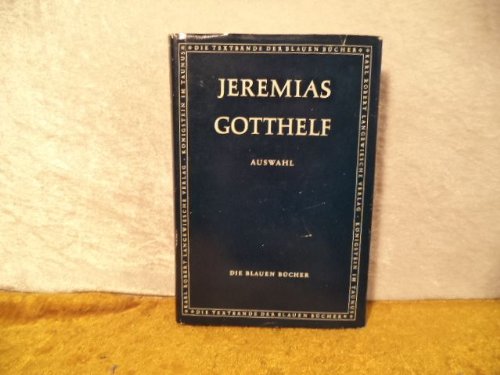 Jeremias Gotthelf. Eine Auswahl aus seinen Werken und Briefen von Friedrich Seebass. Die Blauen Bücher.