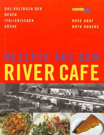Rezepte aus dem River Cafe : Das Kultbuch der neuen italienischen Küche.
