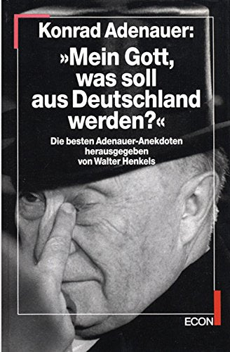 Mein Gott, was soll aus Deutschland werden? Die besten Adenauer-Anekdoten.