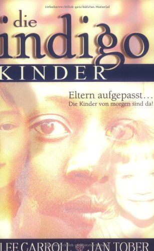 Die Indigo Kinder: Eltern aufgepasst ... Die Kinder von morgen sind da!