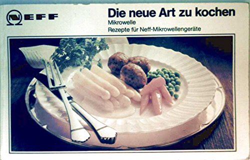 Die neue Art zu kochen - Mikrowelle Rezepte für Neff-Mikrowellengeräte