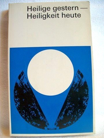 Heilige gestern - Heiligkeit heute