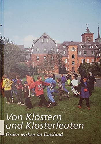 Von Klöstern und Klosterleuten. Orden wirken im Emsland.