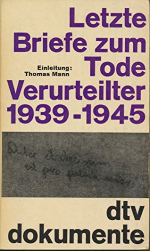 Letzte Briefe zum Tode Verurteilter 1939 - 1945 aus dem europäischen Widerstand. [Übertr. aus d. Italien. von Ursula Muth u. Peter Michael.] Einleitung: Thomas Mann, dtv[-Taschenbücher] ; 34