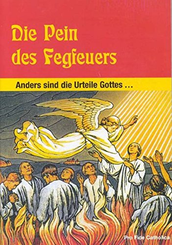 Die Pein des Fegfeuers: Anders sind die Urteile Gottes ...