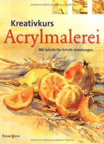 Kreativkurs Acrylmalerei: Mit Schritt-für-Schritt-Anleitungen
