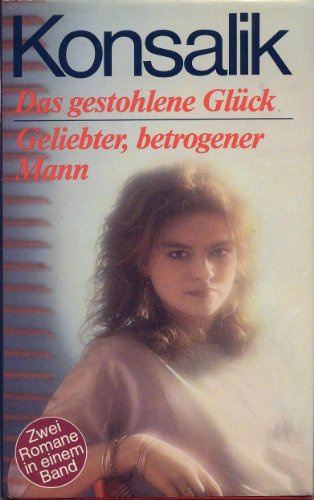 DAS GESTOHLENE GLÜCK / GELIEBTER, BETROGENER MANN. Zwei Romane in einem Band.