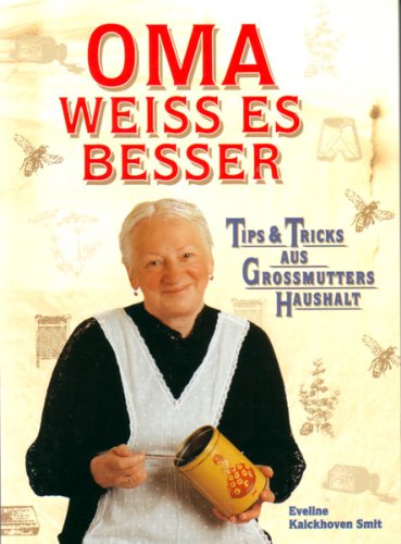 Oma weiss es besser. Tips und Tricks aus Grossmutters Haushalt.