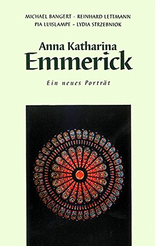 Anna Katharina Emmerick: Ein neues Porträt