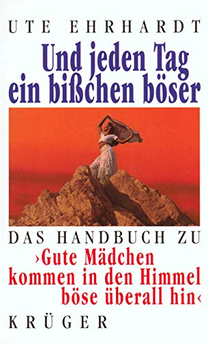 Und jeden Tag ein bißchen böser. Das Handbuch zu > Gute Mädchen kommen in den Himmel böse überall hin <