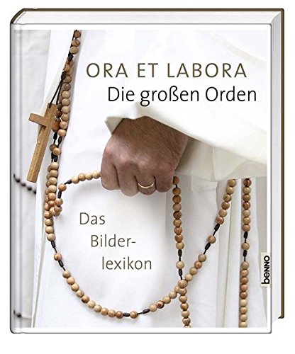 Ora et labora – Die großen Orden: Das Bilderlexikon