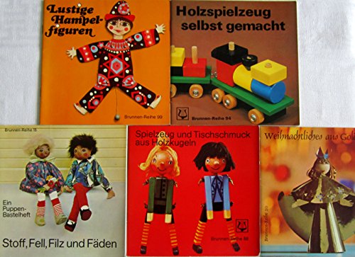 5 Hefte Brunnen Reihe: Nr. 15 Stoff, Fell, Filz und Fäden; 20 Weihnachtliches aus Goldpapier; 88 Spielzeug und Tischschmuck aus Holzkugeln; 94 Holzspielzeug selbst gemacht; 99 Lustige Hampelfiguren.