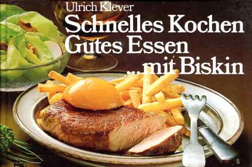 Schnelles Kochen - Gutes Essen...mit Biskin