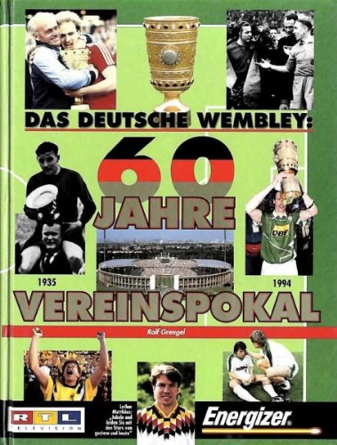 Das Deutsche Wembley: 60 Jahre Vereinspokal 1935-1994
