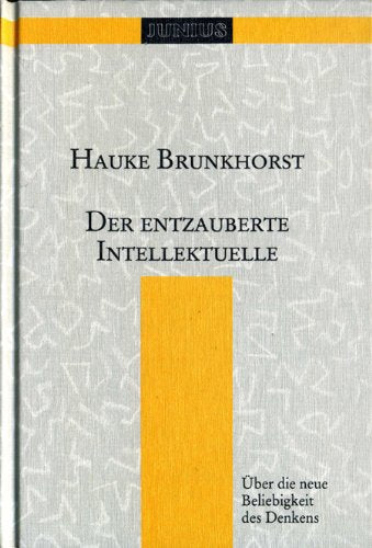 Der entzauberte Intellektuelle: Über die neue Beliebigkeit des Denkens (Sammlung Junius)