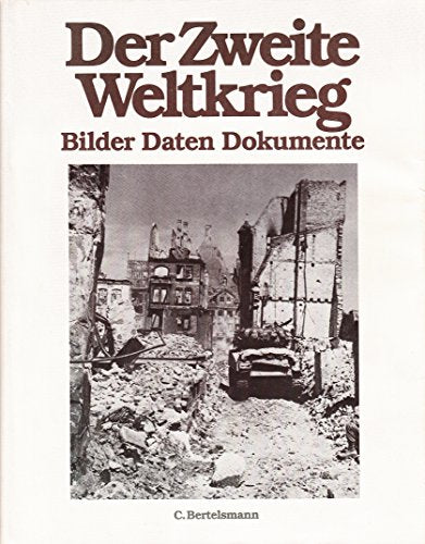 Der Zweite Weltkrieg. Bilder Daten Dokumente.