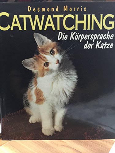 Catwatching : die Körpersprache der Katze. Desmond Morris. [Aus dem Engl. von Gisela Bulla]