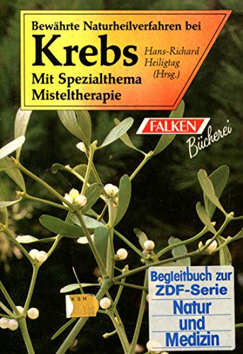 Bewährte Naturheilverfahren bei Krebs. Mit Spezialthema Misteltherapie.