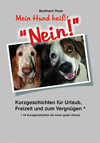 Mein Hund heißt "NEIN!": 44 Kurzgeschichten für einen guten Zweck