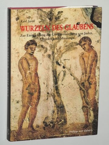 Wurzeln des Glaubens. Zur Entwicklung der Gottesvorstellung von Juden, Christen und Muslimen