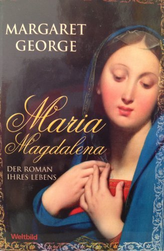Maria Magdalena : der Roman ihres Lebens.