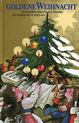 Goldene Weihnacht. Geschichten, Bräuche und Rezepte von Advent bis ins Neue Jahr.