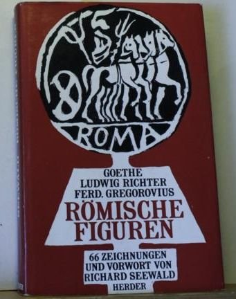 Römische Figuren. Mit Texten von Goethe, Ludwig Richter,Ferdinand Gregorovius