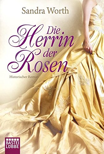 Die Herrin der Rosen: Historischer Roman (Historische Liebesromane. Bastei Lübbe Taschenbücher)