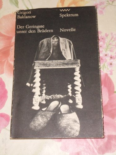 Der Geringste unter den Brüdern. Grigori Baklanow. [Aus d. Russ. von Waltraud Ahrndt], Volk-und-Welt-Spektrum ; 174 : Novelle
