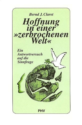 Hoffnung in einer "zerbrochenen Welt". Ein Antwortversuch auf die Sinnfrage