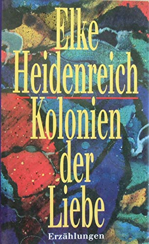Kolonien der Liebe: Erzählungen