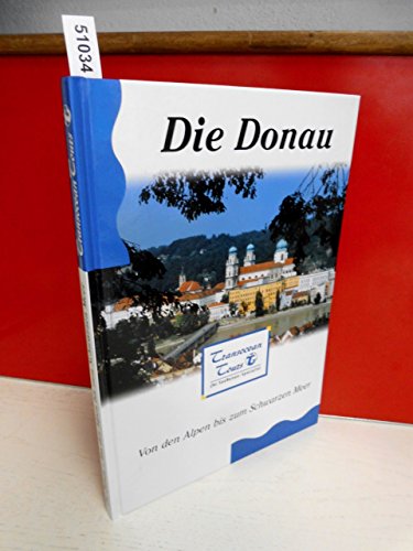 Die Donau. Von den Alpen bis zum Schwarzen Meer