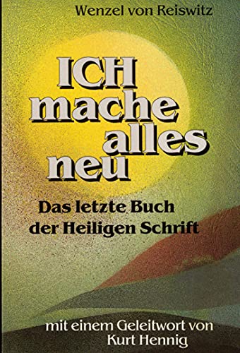Ich mache alles neu. Das letzte Buch der Heiligen Schrift