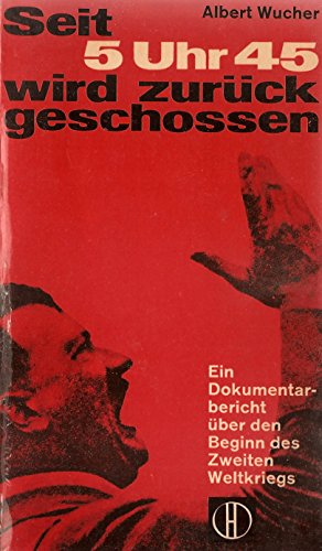 Seit 5 Uhr 45 wird zurück geschossen. Ein Dokumentarbericht über den Beginn des 2. Weltkrieges.