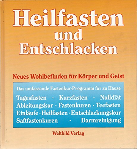 Heilfasten und Entschlacken. Neues Wohlbefinden für Körper und Geist. 1. Auflage.