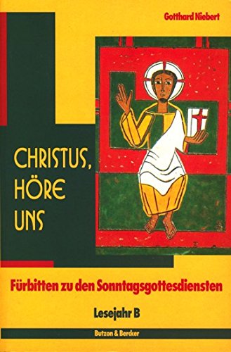 Christus, höre uns, Lesejahr B: Fürbitten zu den Sonntagsgottesdiensten / Lesejahr B