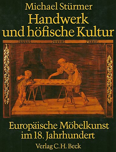 Handwerk und höfische Kultur. Europäische Möbelkunst im 18. Jahrhundert