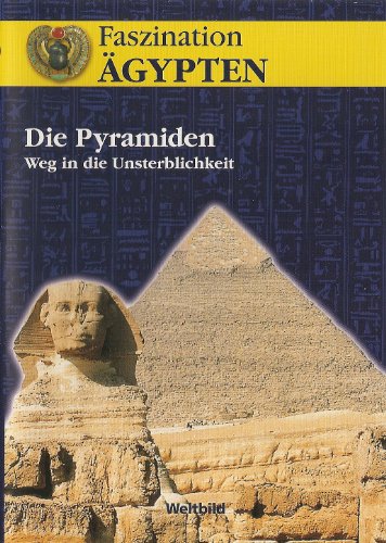 Faszination Ägypten - Die Pyramiden - Weg in die Unsterblichkeit