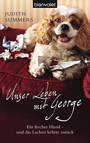 Unser Leben mit George: Ein frecher Hund - und das Lachen kehrte zurück (BLA - Allgemeine Reihe)