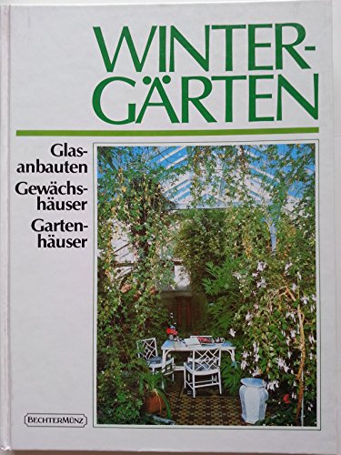 Wintergärten. Glasanbauten, Gewächshäuser, Gartenzimmer