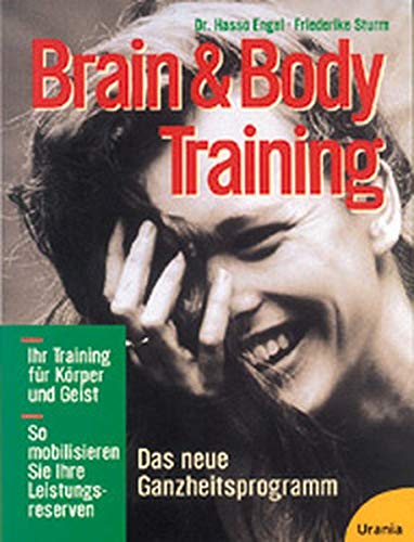 Brain & Body Training: Das neue Ganzheitsprogramm, das Körper und Geist auf die Sprünge hilft