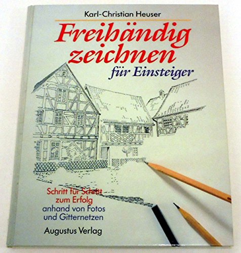 Freihändig zeichnen für Einsteiger: Schritt für Schritt zum Erfolg. Anhand von Fotos und Gitternetzen