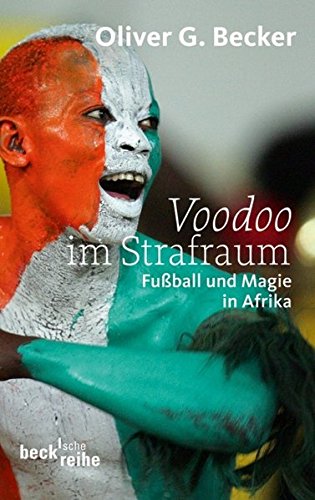 Voodoo im Strafraum: Fußball und Magie in Afrika