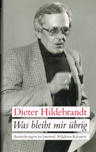 Was bleibt mir übrig. Anmerkungen zu (meinen) 30 Jahren Kabarett