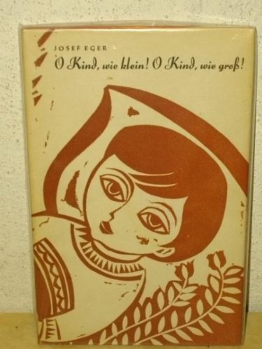 O Kind, wie klein- o Kind, wie gross! Wiegenlieder u. Kinderreime f. kleine u. grosse Kinder / Josef Eger. Mit Bildern von Fritz Möser