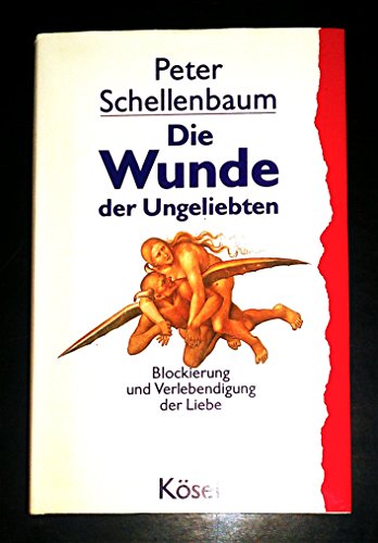 Die Wunde der Ungeliebten - Blockierung und Verlebendigung der Liebe