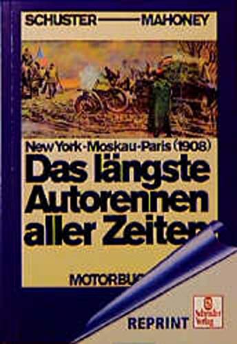 Das längste Autorennen aller Zeiten: New York - Moskau - Paris 1908 (Schrader-Reprint)
