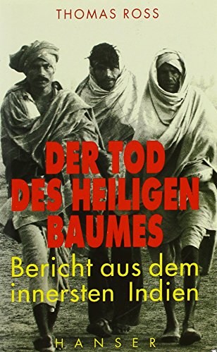 Der Tod des heiligen Baumes: Ein Bericht aus dem innersten Indien